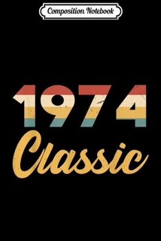 Composition Notebook: 45th Birthday Gift Vintage 1974 Classic Men Women  Journal/Notebook Blank Lined Ruled 6x9 100 Pages