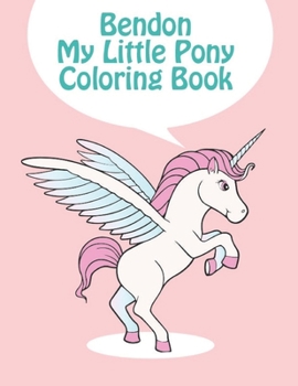 bendon my little pony coloring book: My little pony coloring book for kids, children, toddlers, crayons, adult, mini, girls and Boys. Large 8.5 x 11. 50 Coloring Pages