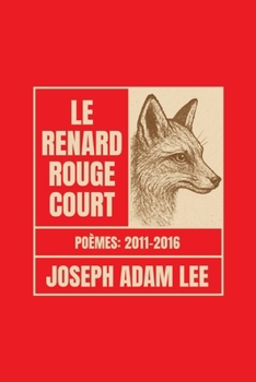 Paperback Le Renard Rouge Court: Poèmes 2011-2016 [French] Book
