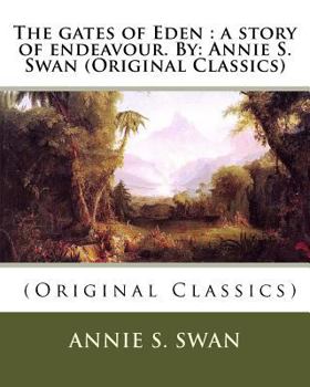 Paperback The gates of Eden: a story of endeavour. By: Annie S. Swan (Original Classics) Book