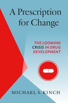 Hardcover A Prescription for Change: The Looming Crisis in Drug Development Book