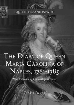 Paperback The Diary of Queen Maria Carolina of Naples, 1781-1785: New Evidence of Queenship at Court Book