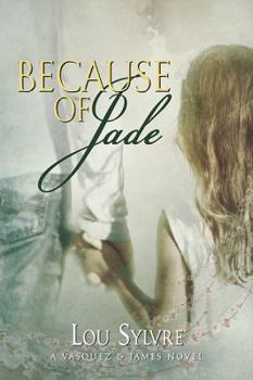 Because of Jade - Book #5 of the Vásquez & James