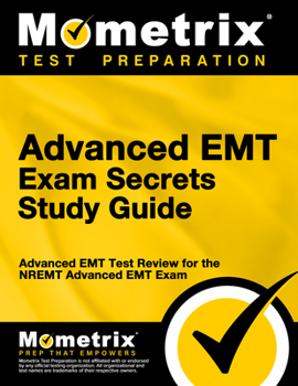 Paperback Advanced EMT Exam Secrets Study Guide: Advanced EMT Test Review for the Nremt Advanced EMT Exam Book