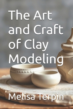 The Art and Craft of Clay Modeling (DIY)