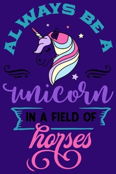 Paperback Always Be A Unicorn In A Field Of Horses Book