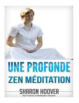 Paperback Une Profonde Zen M?ditation: Instant profonde m?ditation, r?duction du stress et d'autor?gulation Plus profond ?tat de m?ditation en quelques minut [French] Book