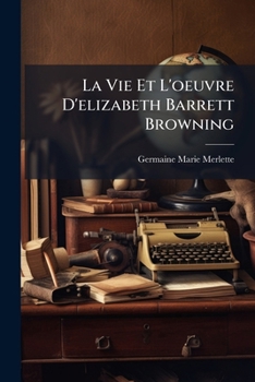 La Vie Et L'Oeuvre D'Elizabeth Barrett Browning