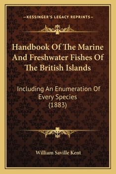 Paperback Handbook Of The Marine And Freshwater Fishes Of The British Islands: Including An Enumeration Of Every Species (1883) Book