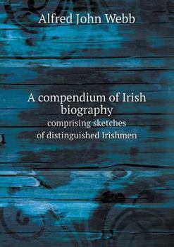Paperback A compendium of Irish biography comprising sketches of distinguished Irishmen Book