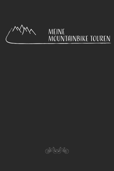 Meine Mountainbike Touren: Mountainbike Tourenbuch zum Ausf�llen Tourenbuch zum Eintragen als Geschenk f�r Mountainbiker Radfahrer, Fahrrad Fans und Radsportler mit Platz f�r 50 Touren, Geschenk f�r V