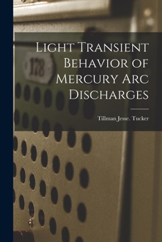 Paperback Light Transient Behavior of Mercury Arc Discharges Book
