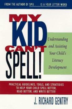 Paperback My Kid Can't Spell: Understanding and Assisting Your Child's Literacy Development Book