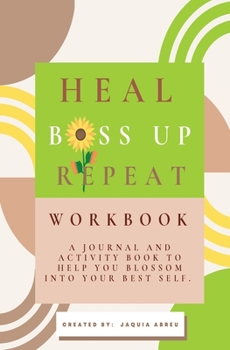 Paperback Heal. Boss Up. Repeat.: A Journal And Activity Book To Help You Blossom Into Your Best Self. Book
