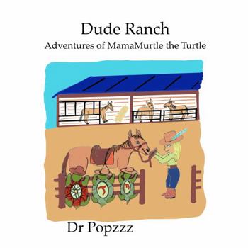 Dude Ranch Adventures of MamaMurtle the Turtle