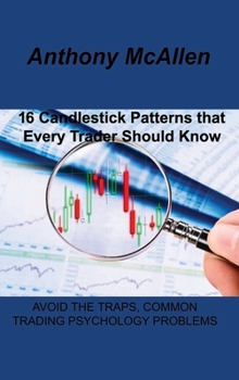 Hardcover 16 Candlestick Patterns that Every Trader Should Know: Avoid the Traps, Common Trading Psychology Problems Book