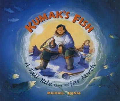 Hardcover Kumak's Fish: A tall Tale from the Far North Book