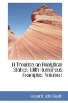 A Treatise on Analytical Statics : With Numerous Examples, Volume I