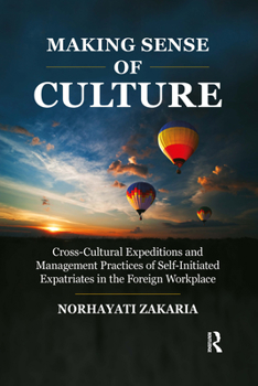 Paperback Making Sense of Culture: Cross-Cultural Expeditions and Management Practices of Self-Initiated Expatriates in the Foreign Workplace Book