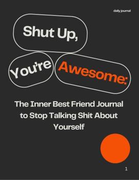 Paperback Shut up, You're Awesome:: The Inner Best Friend Journal to Stop Talking Shit about Yourself Book