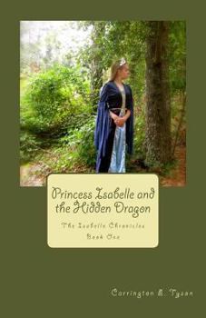 Paperback Princess Isabelle and the Hidden Dragon: The Isabelle Chronicles Book One Book