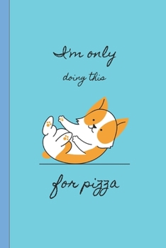 Im Only Doing this for Pizza: Lined 6 x 9 Journal, 100 Pages To Write In,  Friends or Family Gift