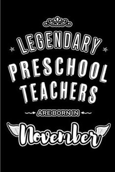 Paperback Legendary Preschool Teachers are born in November: Blank Lined Journal Notebooks Diary as Appreciation, Birthday, Welcome, Farewell, Thank You, Christ Book