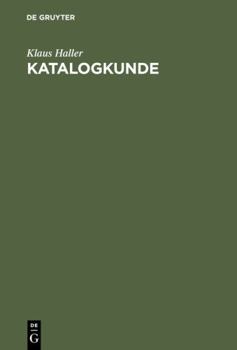 Katalogkunde: Eine Einführung in Die Formal- Und Sacherschliessung (German Edition)