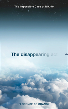 Hardcover The Disappearing ACT: The Impossible Case of Mh370 Book