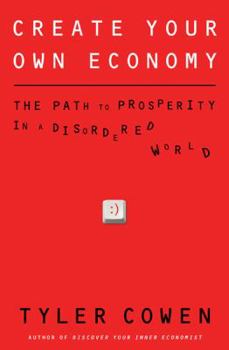 Hardcover Create Your Own Economy: The Path to Prosperity in a Disordered World Book