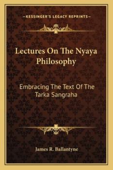 Paperback Lectures On The Nyaya Philosophy: Embracing The Text Of The Tarka Sangraha Book