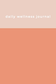 Daily Wellness Journal: Stylish Coral and Blush Notebook with Food Diary, Exercise Log, Meal Planner, Sleep and Mood Tracker, and More