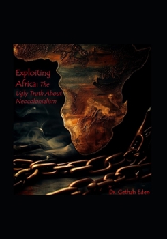 Paperback Exploiting Africa: The Ugly Truth About Neocolonialism Book