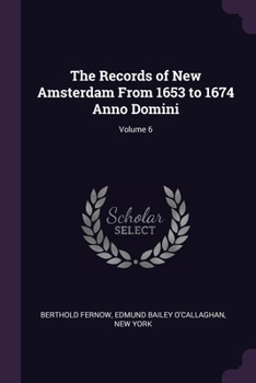 Paperback The Records of New Amsterdam From 1653 to 1674 Anno Domini; Volume 6 Book