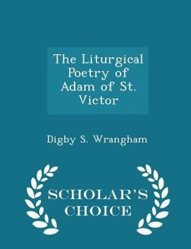 Paperback The Liturgical Poetry of Adam of St. Victor - Scholar's Choice Edition Book