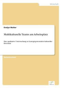 Paperback Multikulturelle Teams am Arbeitsplatz: Eine qualitative Untersuchung zu Synergiepotenzialen kultureller Diversität [German] Book