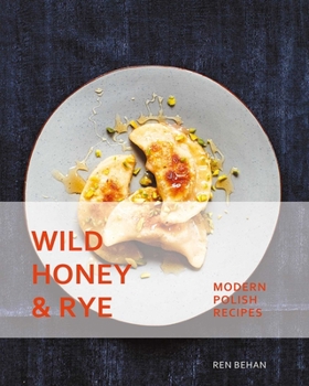 Paperback Wild Honey and Rye: Modern Polish Recipes Book