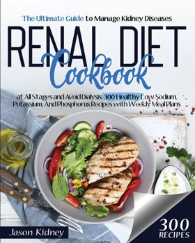 Paperback Renal Diet Cookbook: The Ultimate Guide to Manage Kidney Diseases at All Stages and Avoid Dialysis. 300 Healthy Low-Sodium, Potassium, And Book