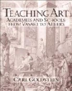 Hardcover Teaching Art: Academies and Schools from Vasari to Albers Book