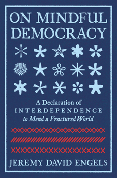 Paperback On Mindful Democracy: A Declaration of Interdependence to Mend a Fractured World Book