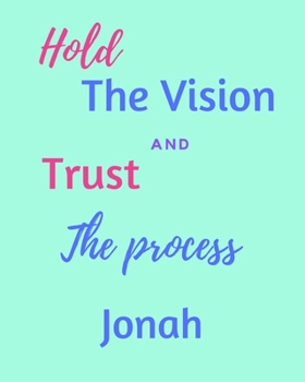 Paperback Hold The Bision and Trust The Process Jonah's: 2020 New Year Planner Goal Journal Gift for Jonah / Notebook / Diary / Unique Greeting Card Alternative Book