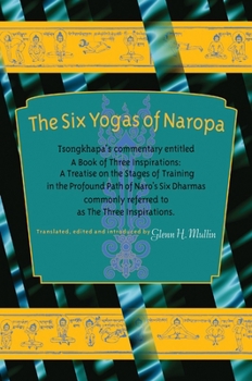 Paperback The Six Yogas of Naropa: Tsongkhapa's Commentary Entitled a Book of Three Inspirations: A Treatise on the Stages of Training in the Profound Pa Book