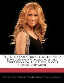 Paperback The Dead Baby Club: Celebrities Who Have Suffered Miscarriages Like Courteney Cox, Lily Allen, Nicole Kidman, and More Book