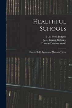 Healthful Schools; How to Build, Equip, and Maintain Them