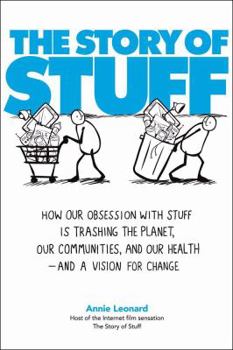 Hardcover The Story of Stuff: How Our Obsession with Stuff Is Trashing the Planet, Our Communities, and Our Health--And a Vision for Change Book