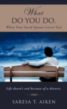 Paperback What Do You Do, When Your Saved Spouse Leaves You! Book