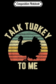 Paperback Composition Notebook: Funny Thanksgiving Retro Turkey Talk Turkey To Me Journal/Notebook Blank Lined Ruled 6x9 100 Pages Book