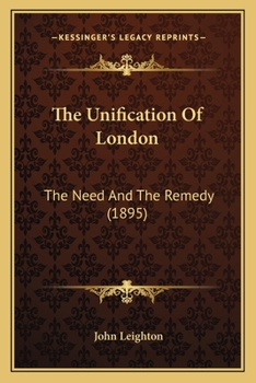 Paperback The Unification Of London: The Need And The Remedy (1895) Book