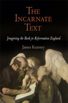 Hardcover The Incarnate Text: Imagining the Book in Reformation England Book