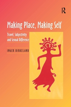 Making Place, Making Self: Travel, Subjectivity And Sexual Difference